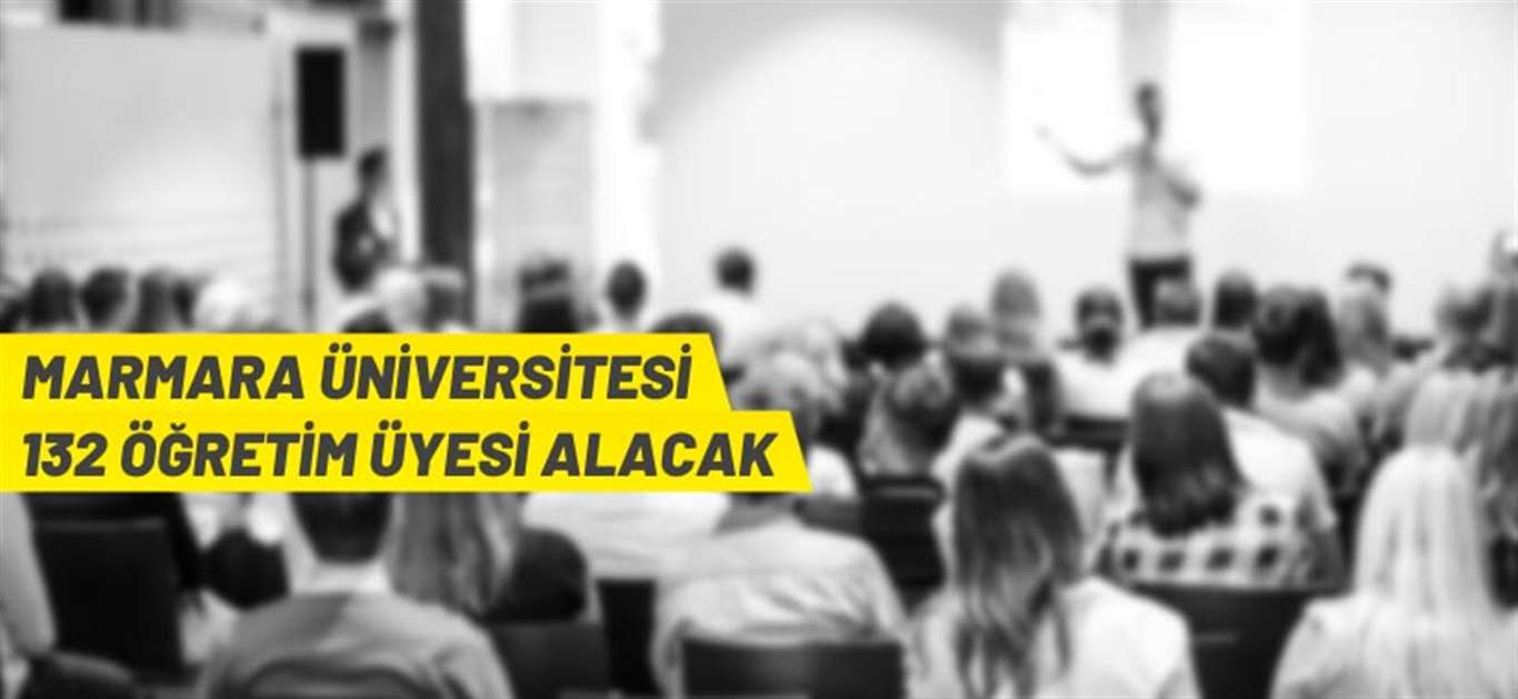  Marmara Üniversitesi 132 Öğretim Üyesi alacak haberi